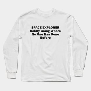 Space Explorer: Boldly Going Where No One Has Gone Before Long Sleeve T-Shirt